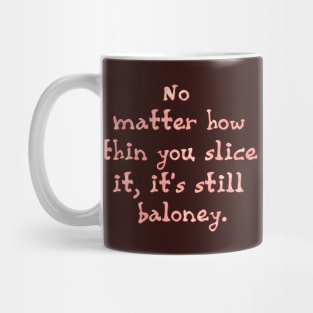 No matter how thin you slice it Mug